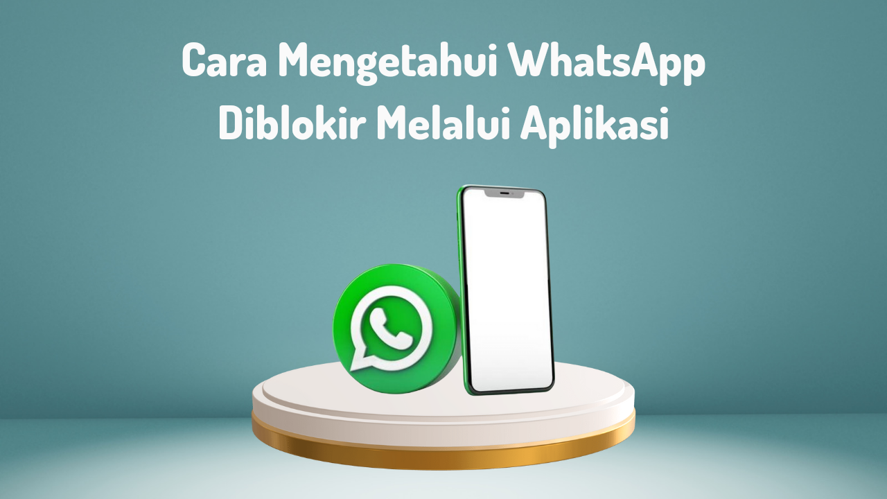 3 Aplikasi untuk Mengetahui WhatsApp Diblokir